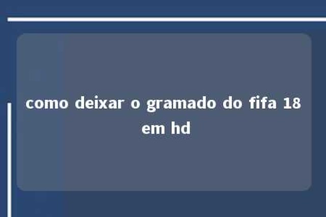 como deixar o gramado do fifa 18 em hd 