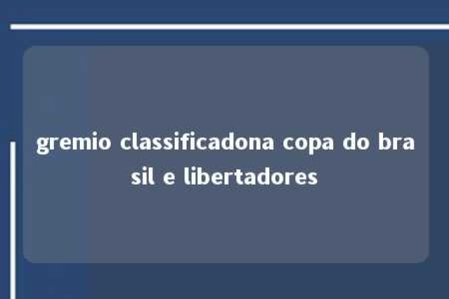 gremio classificadona copa do brasil e libertadores 