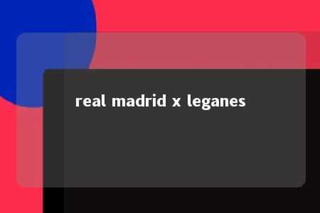 real madrid x leganes 