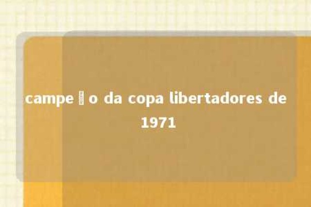 campeão da copa libertadores de 1971 