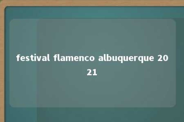 festival flamenco albuquerque 2021 