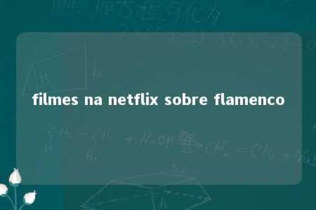 filmes na netflix sobre flamenco 