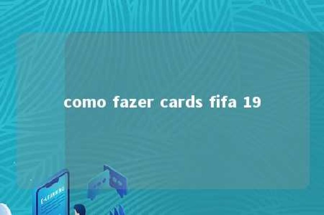 como fazer cards fifa 19 