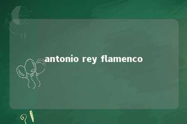 antonio rey flamenco 