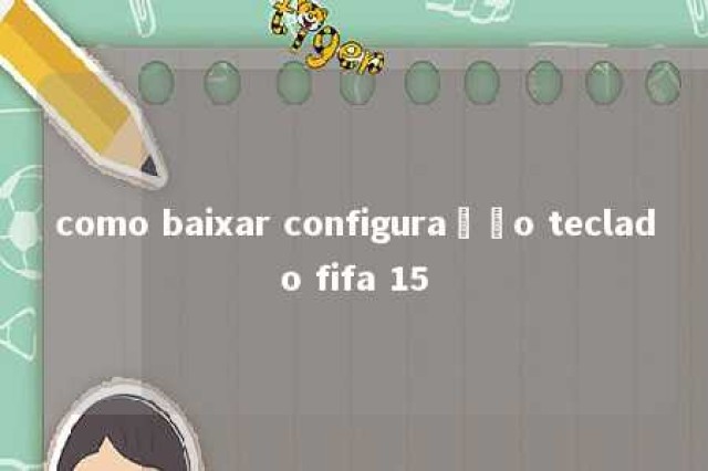 como baixar configuração teclado fifa 15 