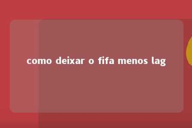 como deixar o fifa menos lag 