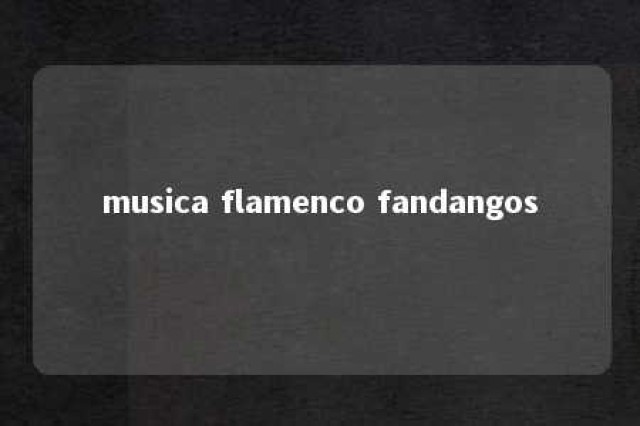 musica flamenco fandangos 