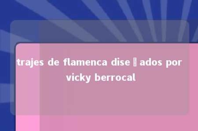 trajes de flamenca diseñados por vicky berrocal 