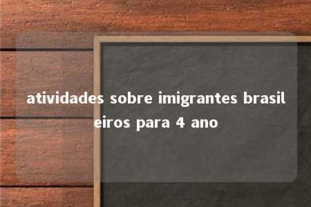 atividades sobre imigrantes brasileiros para 4 ano 