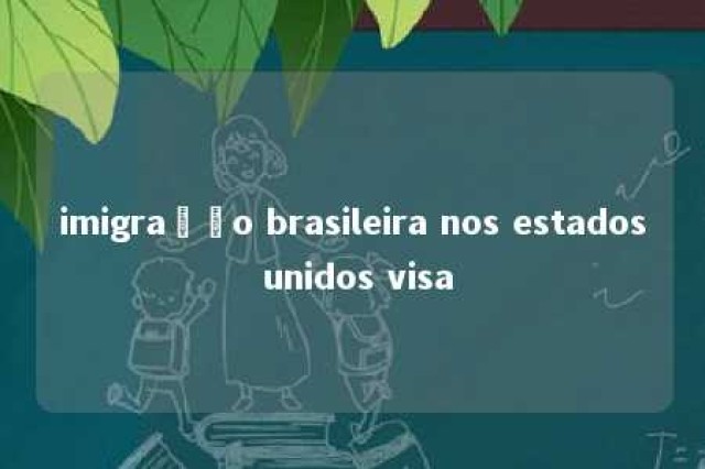 imigração brasileira nos estados unidos visa 