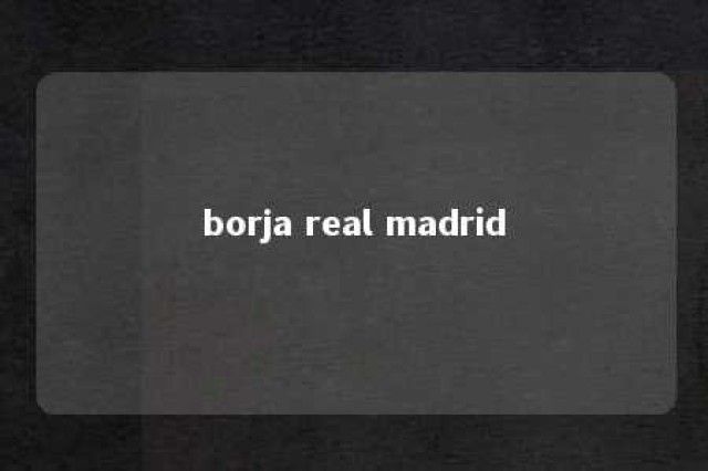 borja real madrid 