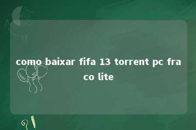 como baixar fifa 13 torrent pc fraco lite 