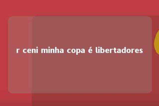 r ceni minha copa é libertadores 