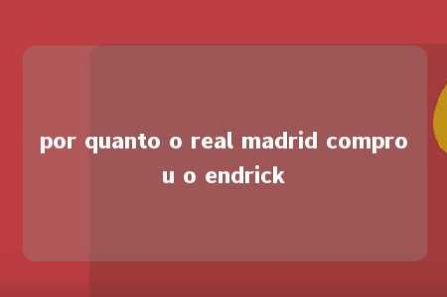 por quanto o real madrid comprou o endrick 