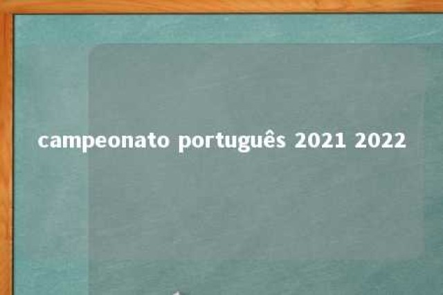 campeonato português 2021 2022 