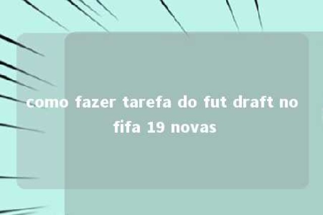 como fazer tarefa do fut draft no fifa 19 novas 