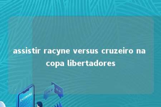 assistir racyne versus cruzeiro na copa libertadores 