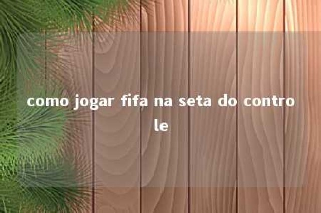 como jogar fifa na seta do controle 