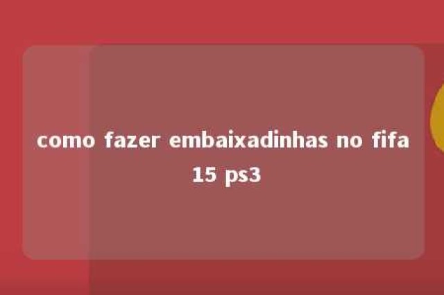 como fazer embaixadinhas no fifa 15 ps3 