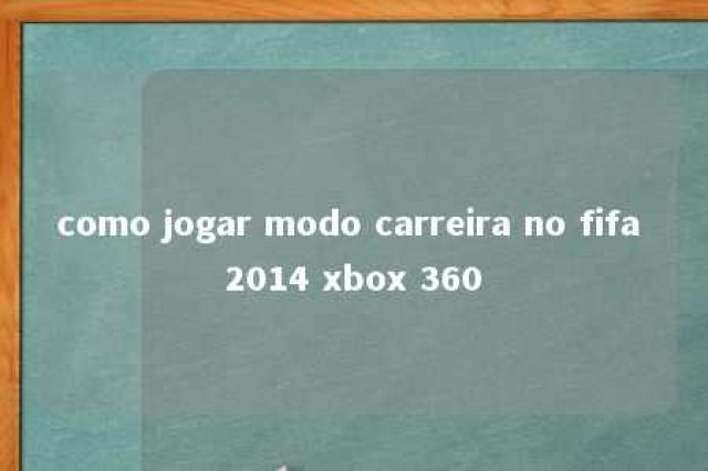 como jogar modo carreira no fifa 2014 xbox 360 