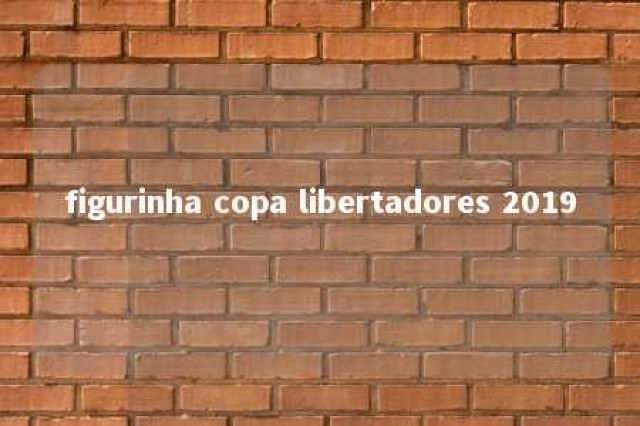 figurinha copa libertadores 2019 