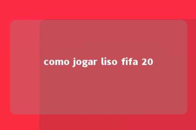 como jogar liso fifa 20 