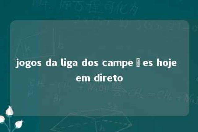 jogos da liga dos campeões hoje em direto 