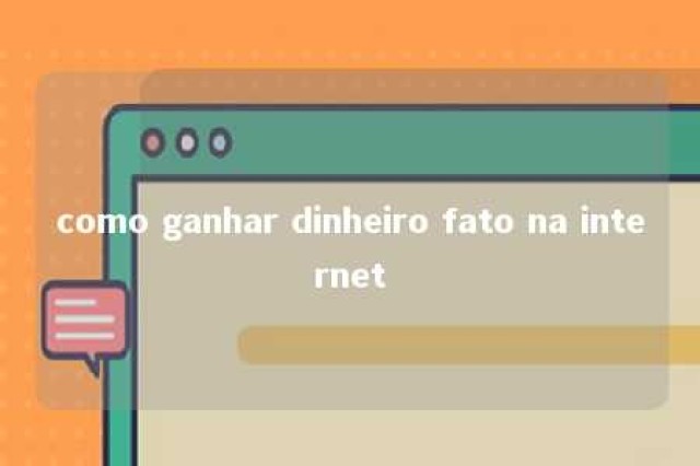 como ganhar dinheiro fato na internet 