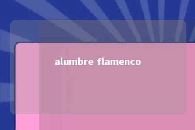 alumbre flamenco 