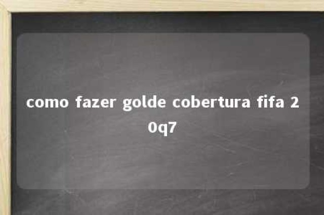 como fazer golde cobertura fifa 20q7 