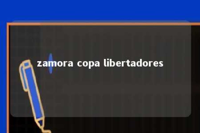 zamora copa libertadores 