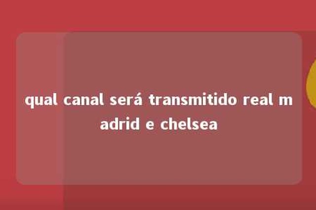 qual canal será transmitido real madrid e chelsea 