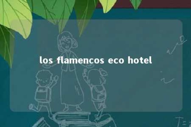 los flamencos eco hotel 