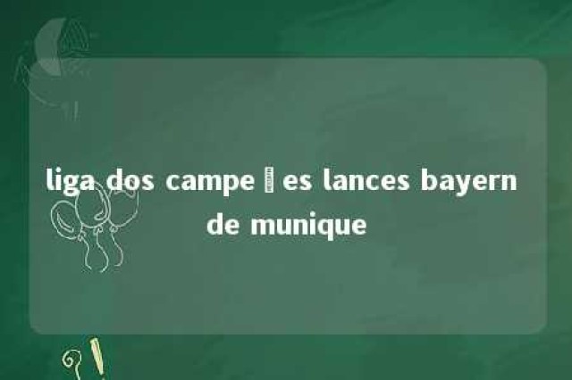 liga dos campeões lances bayern de munique 