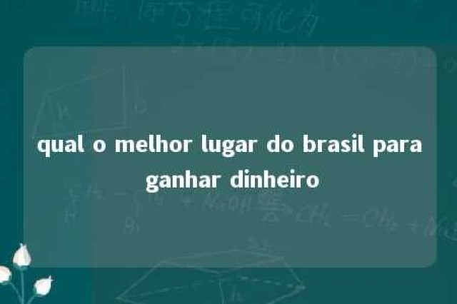 qual o melhor lugar do brasil para ganhar dinheiro 