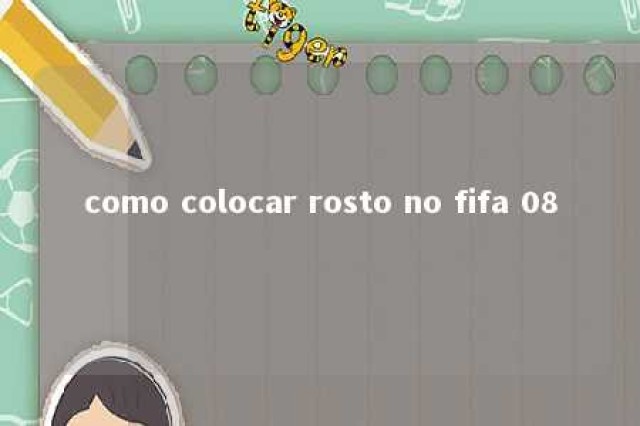 como colocar rosto no fifa 08 