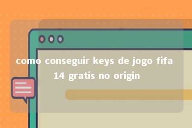 como conseguir keys de jogo fifa 14 gratis no origin 