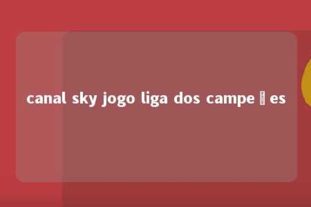 canal sky jogo liga dos campeões 