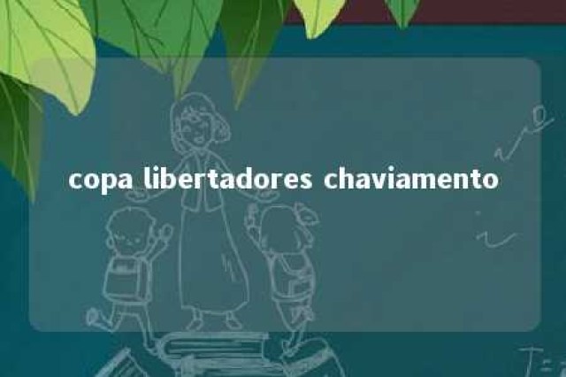 copa libertadores chaviamento 