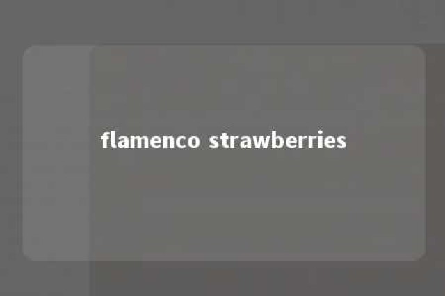 flamenco strawberries 