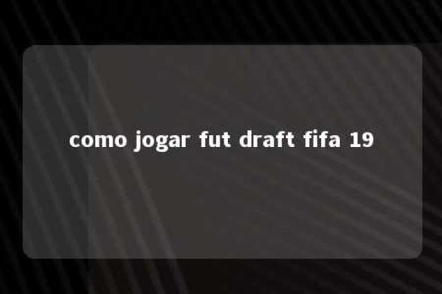 como jogar fut draft fifa 19 