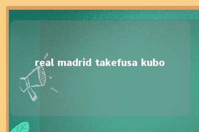 real madrid takefusa kubo 