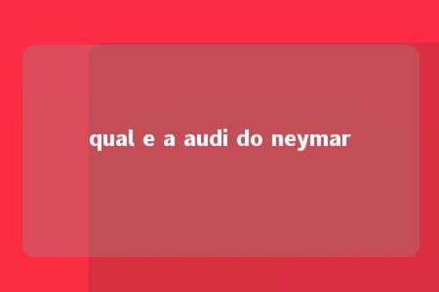 qual e a audi do neymar 