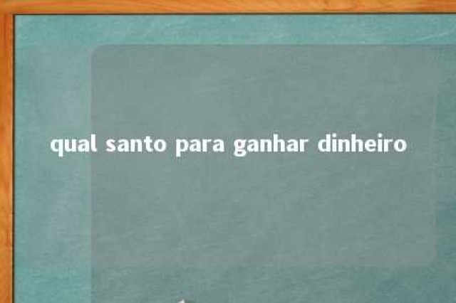 qual santo para ganhar dinheiro 