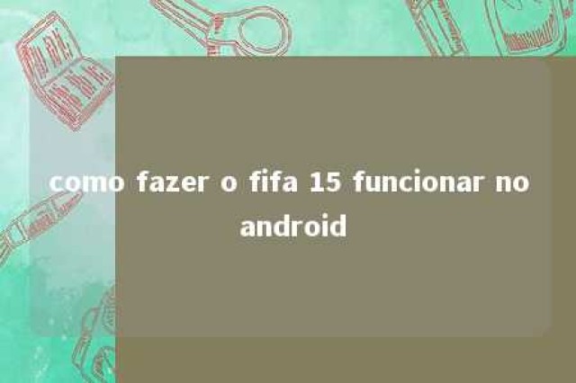 como fazer o fifa 15 funcionar no android 