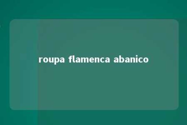 roupa flamenca abanico 