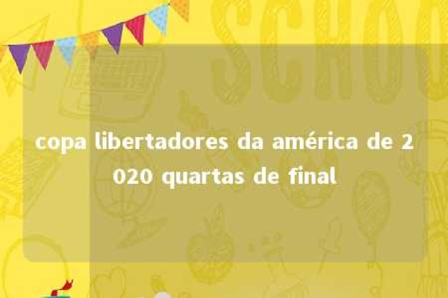 copa libertadores da américa de 2020 quartas de final 