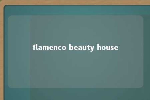 flamenco beauty house 