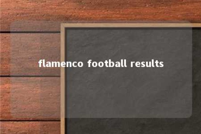 flamenco football results 