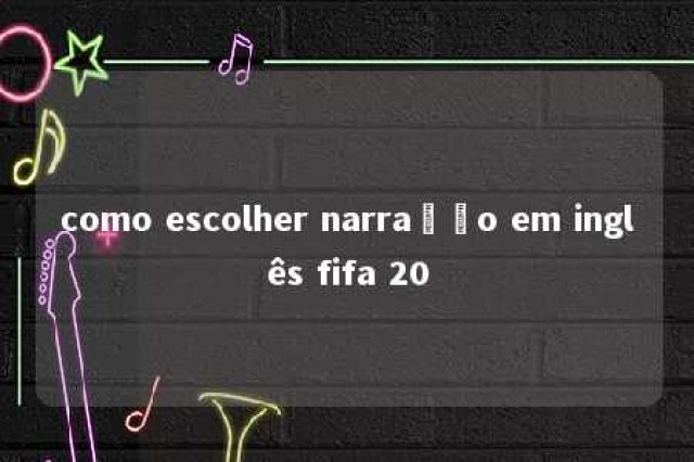 como escolher narração em inglês fifa 20 